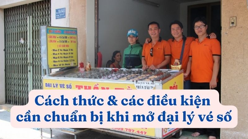 Cách thức & các điều kiện cần chuẩn bị khi mở đại lý vé số