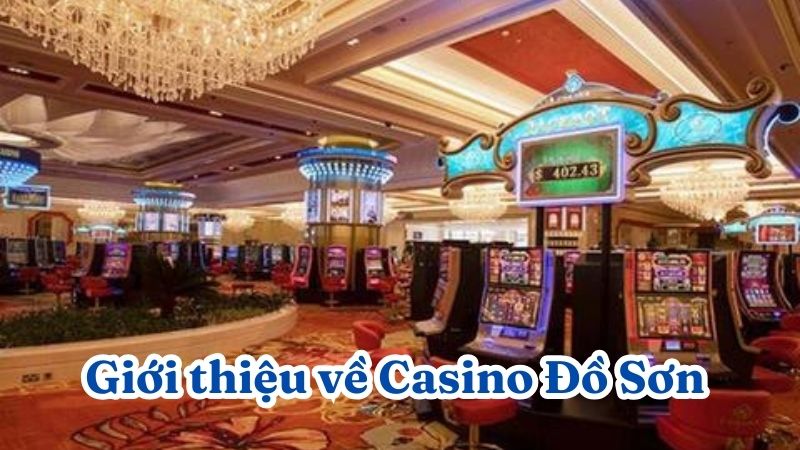 Giới thiệu về Casino Đồ Sơn