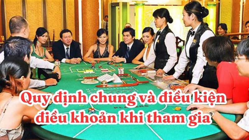 Quy định chung và điều kiện điều khoản khi tham gia