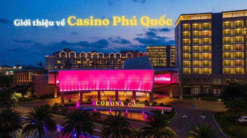 Giới thiệu về Casino Phú Quốc