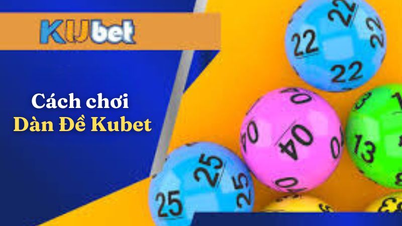 Cách chơi Dàn Đề Kubet88