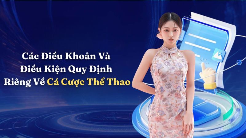 Các Điều Khoản Và Điều Kiện Quy Định Riêng Về Cá Cược Thể Thao