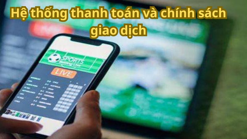 Hệ thống thanh toán và chính sách giao dịch