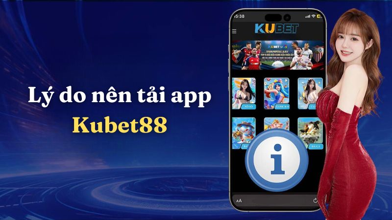 Lý do nên tải app Kubet88