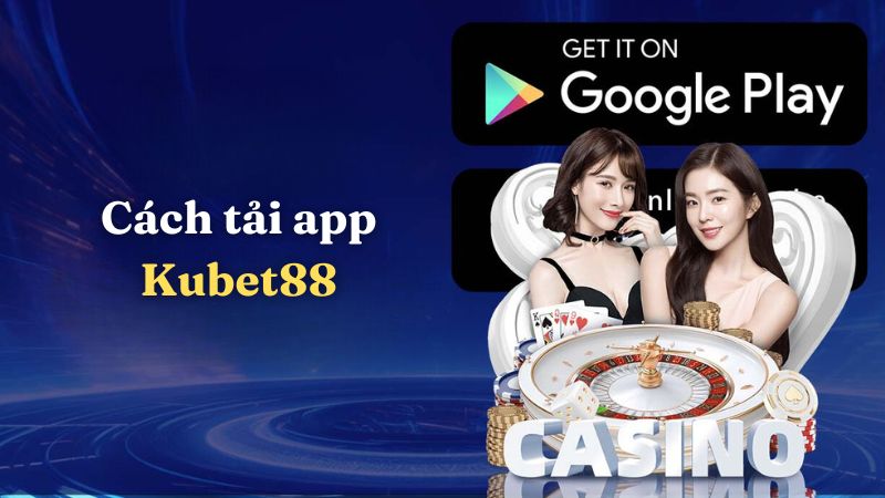 Cách tải app Kubet88