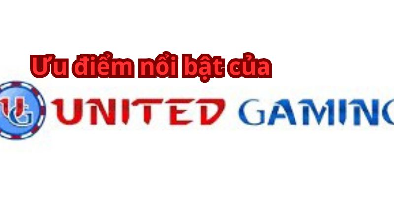 Ưu điểm nổi bật của United Gaming