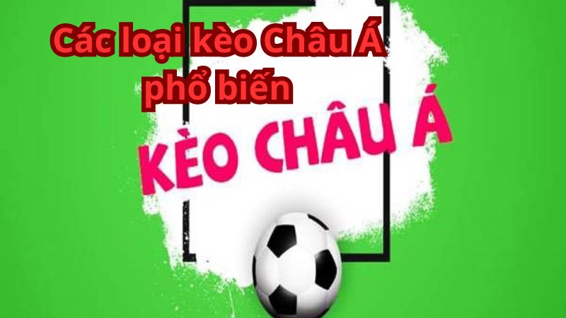 Các loại kèo Châu Á phổ biến