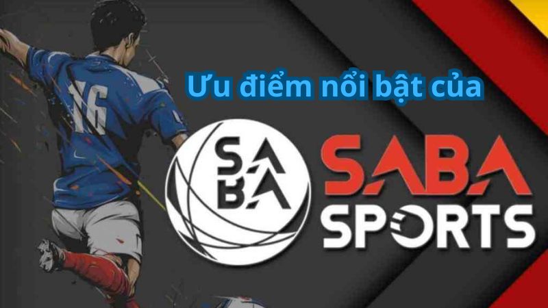 Ưu điểm nổi bật của Saba Sports