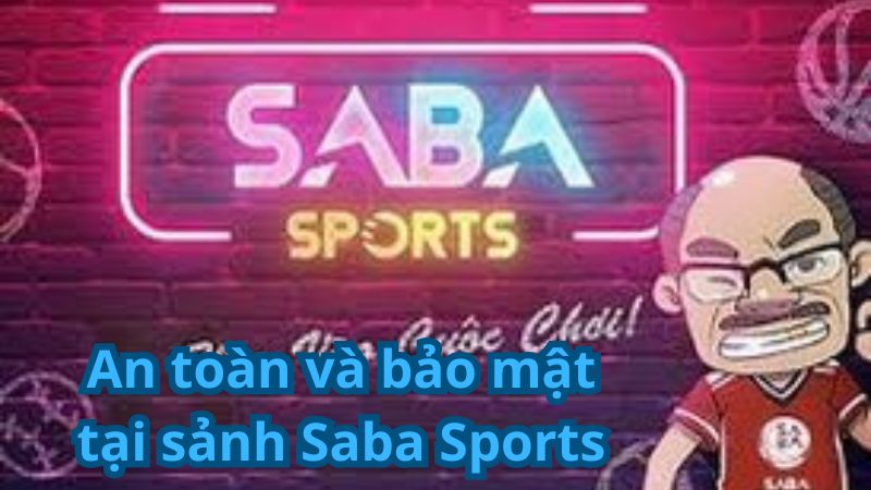 An toàn và bảo mật tại sảnh Saba Sports